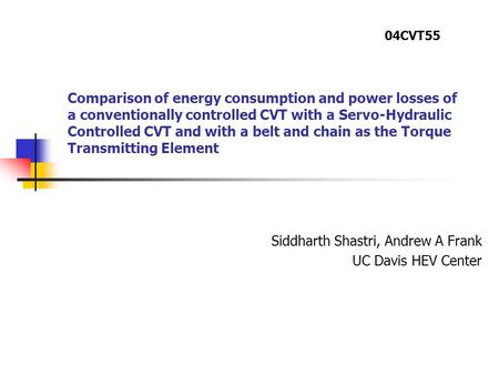 Comparison of energy consumption and power losses of a conventionally controlled CVT with a Servo-Hydraulic Controlled CVT and with a belt and chain as.