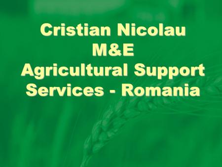 Cristian Nicolau M&E Agricultural Support Services - Romania.
