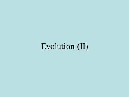 Evolution (II). Common Fallacies about Evolution Progressivism Fallacy Teleology Fallacy (Purposivism Fallacy) 