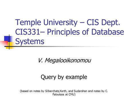 Temple University – CIS Dept. CIS331– Principles of Database Systems V. Megalooikonomou Query by example (based on notes by Silberchatz,Korth, and Sudarshan.