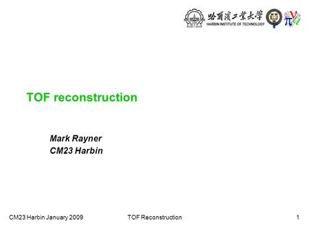 CM23 Harbin January 2009TOF Reconstruction1 TOF reconstruction Mark Rayner CM23 Harbin.