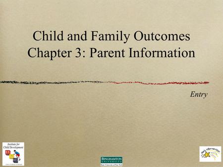 Child and Family Outcomes Chapter 3: Parent Information Entry.