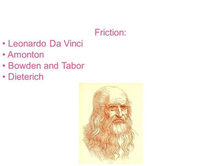 Friction: Leonardo Da Vinci Amonton Bowden and Tabor Dieterich.