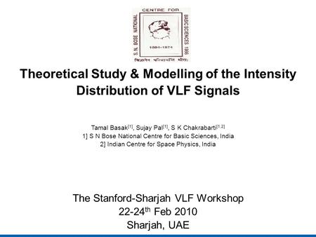 Theoretical Study & Modelling of the Intensity Distribution of VLF Signals Tamal Basak [1], Sujay Pal [1], S K Chakrabarti [1,2] 1] S N Bose National Centre.