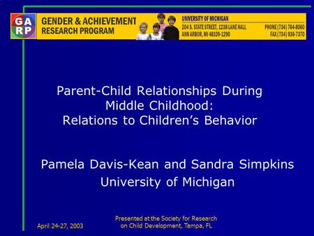 April 24-27, 2003 Presented at the Society for Research on Child Development, Tampa, FL Parent-Child Relationships During Middle Childhood: Relations to.