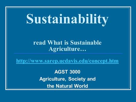 Sustainability read What is Sustainable Agriculture…   AGST 3000 Agriculture,