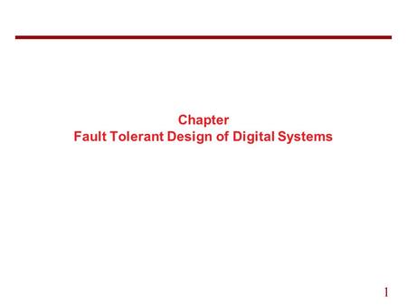 1 Chapter Fault Tolerant Design of Digital Systems.