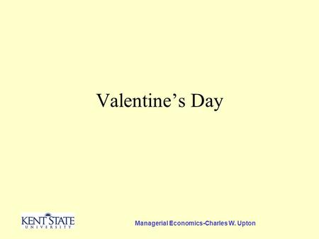 Managerial Economics-Charles W. Upton Valentine’s Day.