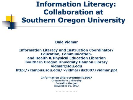 Information Literacy: Collaboration at Southern Oregon University Information Literacy: Collaboration at Southern Oregon University Dale Vidmar Information.