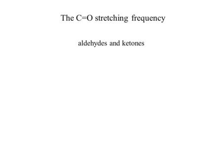 The C=O stretching frequency