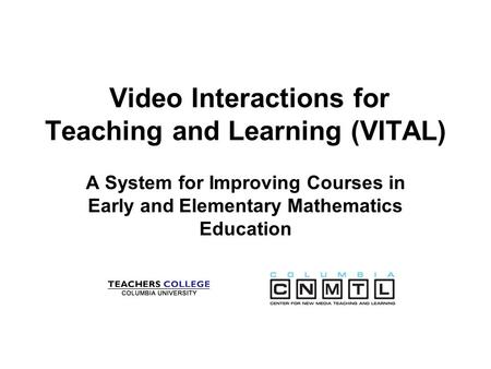 Video Interactions for Teaching and Learning (VITAL) A System for Improving Courses in Early and Elementary Mathematics Education.