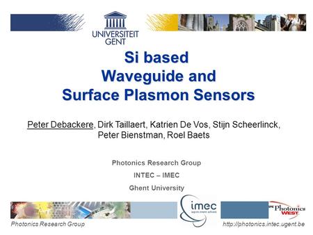 Research Group Si based Waveguide and Surface Plasmon Sensors Peter Debackere, Dirk Taillaert, Katrien De Vos,