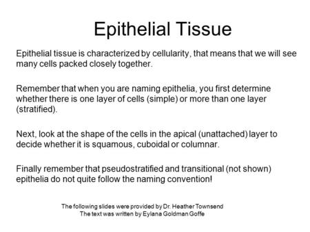 Epithelial Tissue Epithelial tissue is characterized by cellularity, that means that we will see many cells packed closely together. Remember that when.