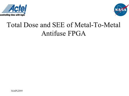 MAPLD99 Total Dose and SEE of Metal-To-Metal Antifuse FPGA.