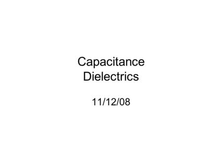 Capacitance Dielectrics 11/12/08. Table 26-1, p.812.