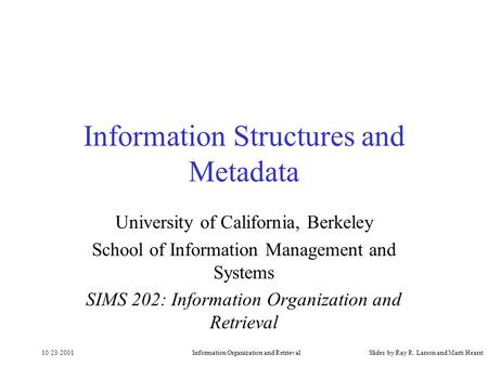 10/23/2001Information Organization and Retrieval Information Structures and Metadata University of California, Berkeley School of Information Management.