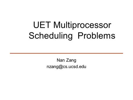 UET Multiprocessor Scheduling Problems Nan Zang