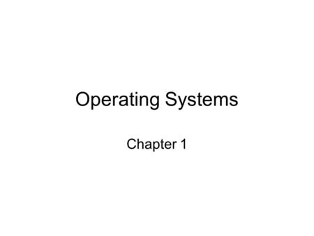 Operating Systems Chapter 1.