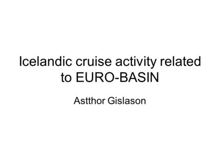 Icelandic cruise activity related to EURO-BASIN Astthor Gislason.