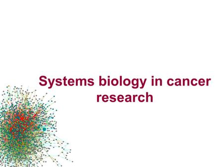 Systems biology in cancer research. What is systems biology? = Molecular physiology? “… physiology is the science of the mechanical, physical, and biochemical.