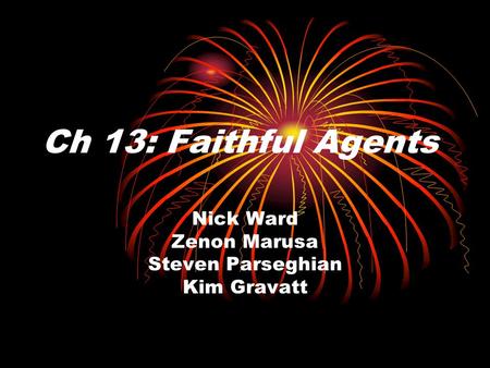 Ch 13: Faithful Agents Nick Ward Zenon Marusa Steven Parseghian Kim Gravatt.