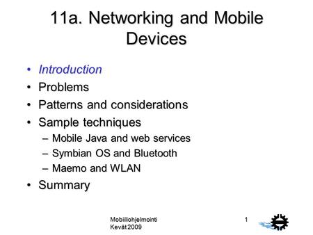 Mobiiliohjelmointi Kevät 2009 1 11a. Networking and Mobile Devices IntroductionIntroduction ProblemsProblems Patterns and considerationsPatterns and considerations.