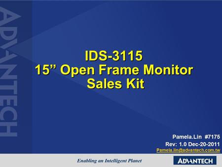 IDS-3115 15” Open Frame Monitor Sales Kit Pamela.Lin #7175 Rev: 1.0 Dec-20-2011