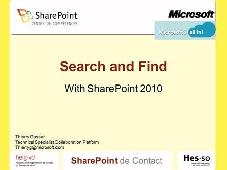 SharePoint de Contact Search and Find With SharePoint 2010 Thierry Gasser Technical Specialist Collaboration Platform