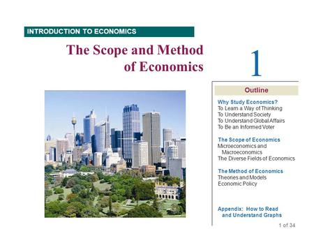 Why Study Economics? To Learn a Way of Thinking To Understand Society To Understand Global Affairs To Be an Informed Voter The Scope of Economics Microeconomics.