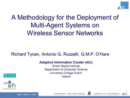UNIVERSITY COLLEGE DUBLINDUBLIN CITY UNIVERSITY SMI || NCSR || CDVP A Methodology for the Deployment of Multi-Agent Systems on Wireless Sensor Networks.