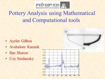 Ayelet Gilboa Avshalom Karasik Ilan Sharon Uzy Smilansky Pottery Analysis using Mathematical and Computational tools.