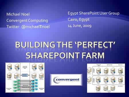 Michael Noel Convergent Computing Egypt SharePoint User Group Cairo, Egypt 14 June, 2009.