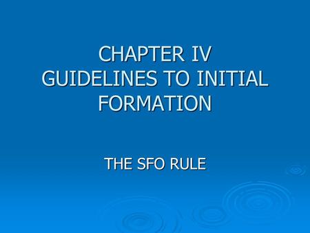 CHAPTER IV GUIDELINES TO INITIAL FORMATION THE SFO RULE.
