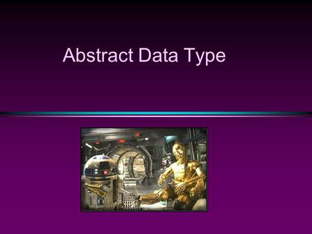 Abstract Data Type. COMP104 Slide 2 Summary l A class can be used not only to combine data but also to combine data and functions into a single (compound)