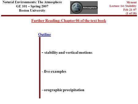 Outline Further Reading: Chapter 06 of the text book - stability and vertical motions - five examples - orographic precipitation Natural Environments: