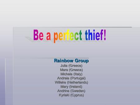 Rainbow Group Julia (Greece) Mara (Greece) Michela (Italy) Andreia (Portugal) Willeke (Netherlands) Mary (Ireland) Andrine (Sweden) Kyriaki (Cyprus)