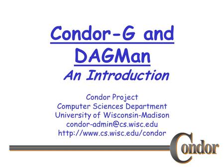 Condor Project Computer Sciences Department University of Wisconsin-Madison  Condor-G and DAGMan.