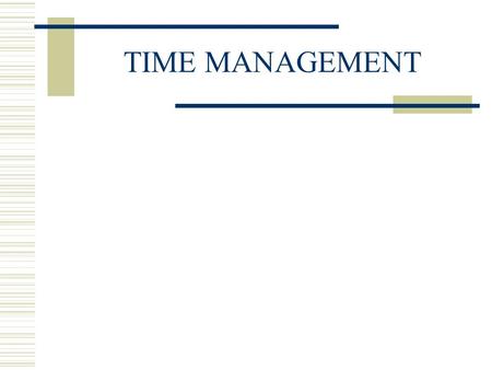 TIME MANAGEMENT. STRESS  Body’s response to internal and external stressors  Stressors – anything real or imagined that upsets normal balance  Physical.