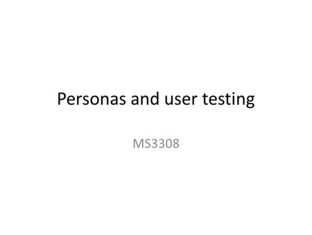 Personas and user testing MS3308. Strategy Plane 1.Project objective 2.User needs (desires and wants)