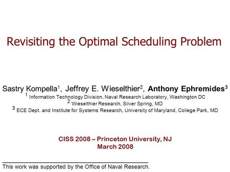 Revisiting the Optimal Scheduling Problem Sastry Kompella 1, Jeffrey E. Wieselthier 2, Anthony Ephremides 3 1 Information Technology Division, Naval Research.