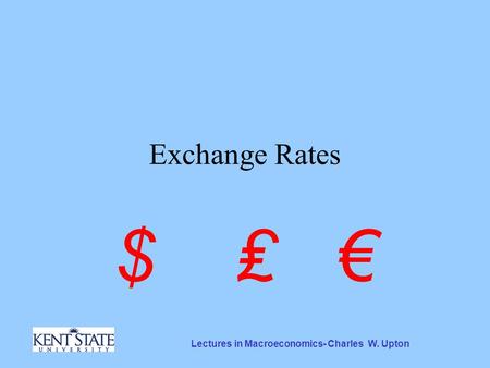 Lectures in Macroeconomics- Charles W. Upton Exchange Rates $ ₤ €