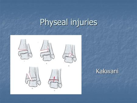 Physeal injuries Kakwani. Introduction Introduction The physis The physis Classification of physeal injuries Classification of physeal injuries Principles.