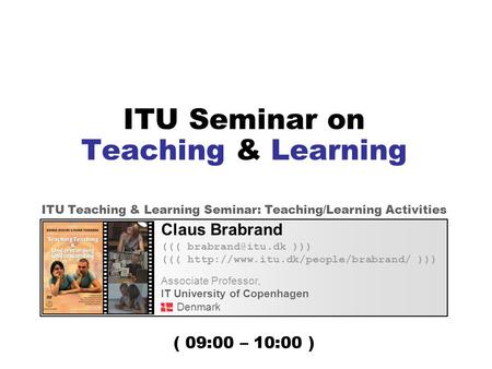 ITU Seminar on Teaching & Learning Claus Brabrand ((( ))) (((  ))) Associate Professor, IT University.