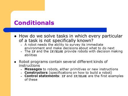 Conditionals How do we solve tasks in which every particular of a task is not specifically known? – A robot needs the ability to survey its immediate environment.
