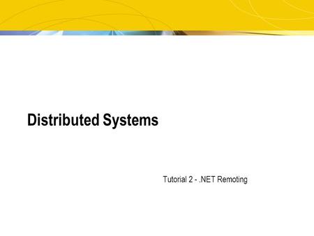 Distributed Systems Tutorial 2 -.NET Remoting. 2 What is Remoting?  Remoting allows you to pass objects or values across servers in different domains.