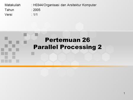 1 Pertemuan 26 Parallel Processing 2 Matakuliah: H0344/Organisasi dan Arsitektur Komputer Tahun: 2005 Versi: 1/1.
