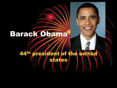 Barack Obama 44 th president of the united states.