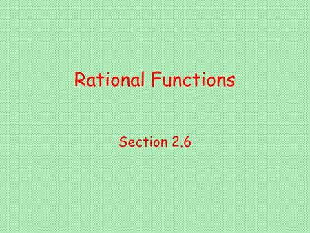 Rational Functions Section 2.6.