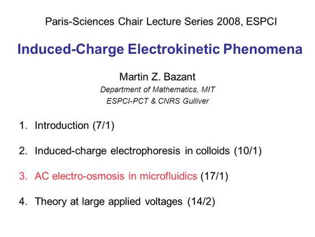 Induced-Charge Electrokinetic Phenomena Martin Z. Bazant Department of Mathematics, MIT ESPCI-PCT & CNRS Gulliver Paris-Sciences Chair Lecture Series 2008,