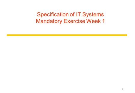1 Specification of IT Systems Mandatory Exercise Week 1.